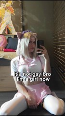 It's not gay bro I'm a girl now