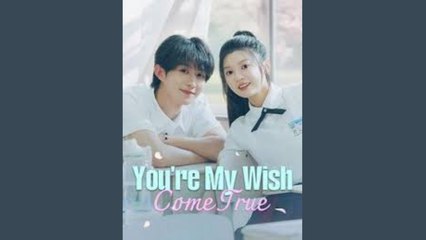 YOU'RE MY WISH COME TRUE