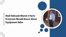 Riad Daloussi Shares 5 Facts Everyone Should Know About Equipment Sales