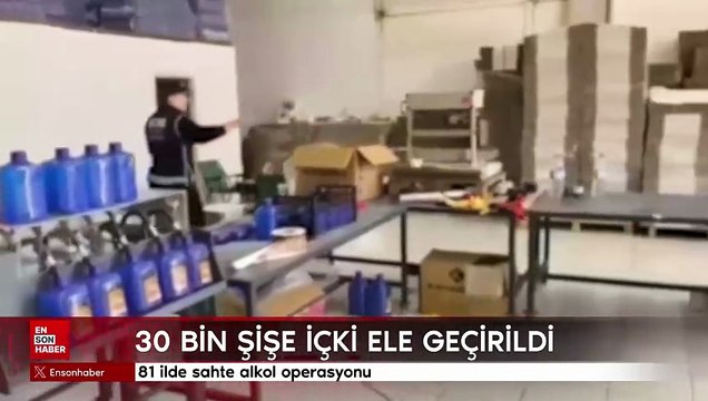 81 ilde sahte alkol operasyonu: 30 bin şişe içki ele geçirildi
