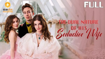 The Dual Nature Of His Seductive Wife (2025) - FULL HD [Eng Sub]