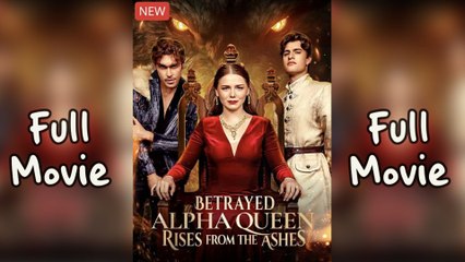 Betrayed Alpha Queen Rises from the Ashes (Completed) 2025 - Full HD Movie Uncut