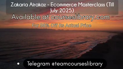 (courseslibrary.com)Zakaria Airakaz - Ecommerce Masterclass (Till July 2025)
