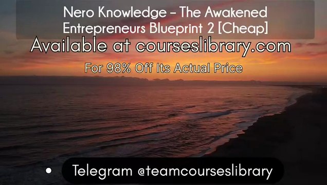 (courseslibrary.com)Nero Knowledge – The Awakened Entrepreneurs Blueprint 2 [Cheap]