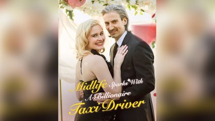 Midlife Sparks with a Billionaire Taxi Driver Full Episodes