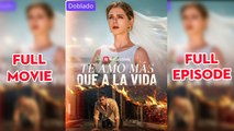 Te amo mas que a la vida (doblado) Completo en Español