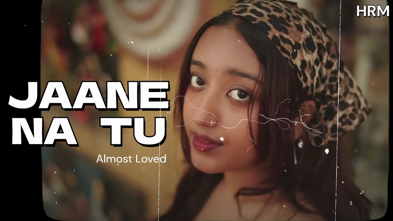 Jaane Na Tu  | Almost Loved | HRM | 2025