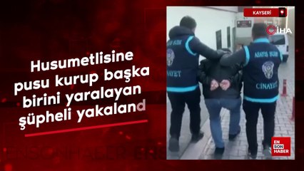 Kayseri'de husumetlisine pusu kurup başka birini yaralayan şüpheli yakalandı