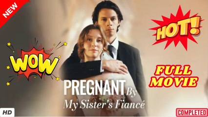 ♥️🌟 Pregnant By My Sister's Fiancé English Sub