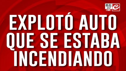 Auto que se incendiaba explotó mientras los bomberos intentaban extinguir las llamas