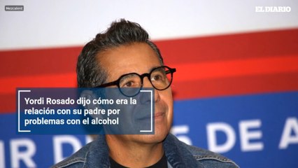 Yordi Rosado dijo cómo era la relación con su padre por problemas con el alcohol