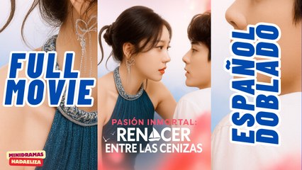 Pasión Inmortal Renacer Entre Las Cenizas (2025) - COMPLETO [Subtítulos en Español]