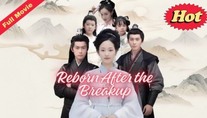 Reborn After the Breakup (2025) - FULL [Eng Sub]