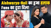 Neil Bhatt और Aishwarya Sharma ने 4 साल बाद लिया तलाक! Fans को लगा तगड़ा झटका| FilmiBeat