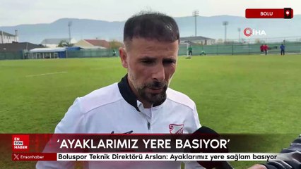 Boluspor Teknik Direktörü Arslan: Ayaklarımız yere sağlam basıyor
