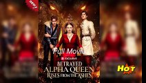Betrayed Alpha Queen Rises From The Ashes Full Movie _ Reelshort