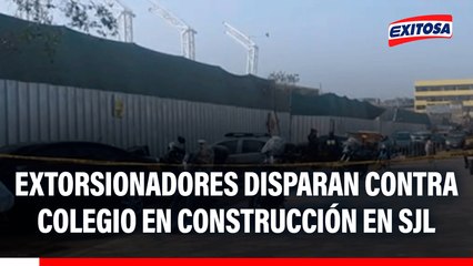 Extorsionadores disparan contra colegio en construcción en SJL: Una persona resultó herida
