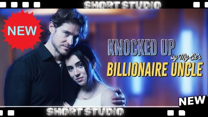 [TOP MOVIE] Knocked Up by My Ex’s Billionaire Uncle #kalostv #Shortstudio