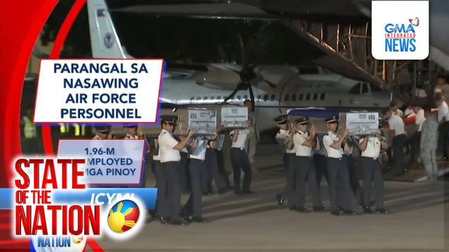 In Case You Missed It - Parangal sa nasawing Air Force personnel; 1.96-M unemployed na mga Pinoy; atbp. | SONA