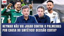 "Cara, o MEDO do NEYMAR contra o PALMEIRAS é..." OLHA o que PROVOCOU DEBATE antes de Verdão x Santos