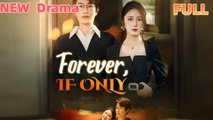 Forever, If Only Chinese Drama  - Full Movie, Short Drama, Film, Movie