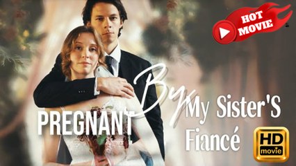 Pregnant by My Sister's Fiancé  Full Movie HD - Drama ShortFilms Hot