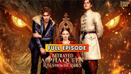 Betrayed Alpha Queen Rises From The Ashes & Detailed Version