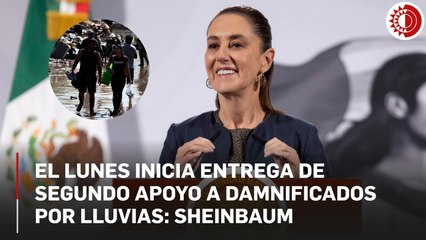Sheinbaum: el lunes se entregará el segundo apoyo a damnificados por lluvias