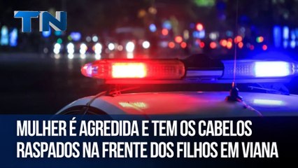 Mulher é agredida e tem os cabelos raspados na frente dos filhos em Viana