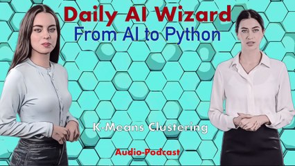 Day 67 Audio-Podcast: K-Means Clustering – Beginner’s Guide for AI Coding | #DailyAIWizard