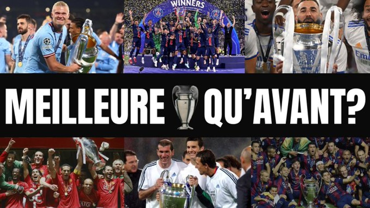 La Ligue des Champions est-elle meilleure aujourd'hui ?