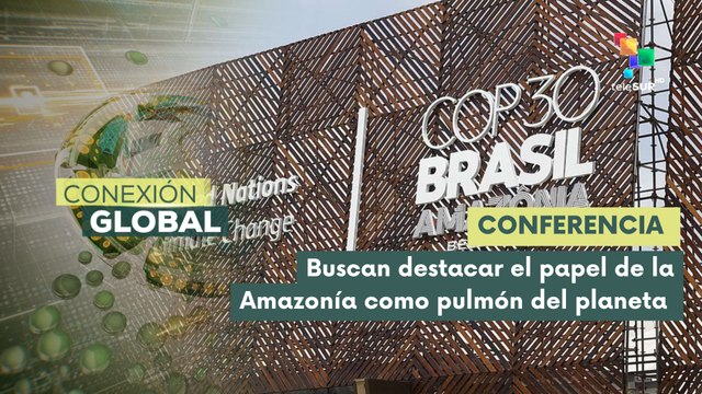 Conexión Global 06 -11 Celebran Cumbre Climática de la ONU COP30