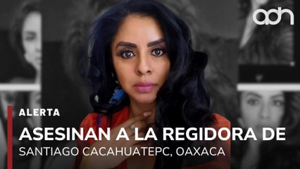 🚨¡Última Hora! Asesinan a Gudadalupe Urbán, Regidora de Santiago Cacahuatepc, Oaxaca