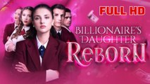 Hot 🔥 Billionaire S Daughter Reborn - Full Movie