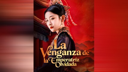 La Venganza De La Emperatriz Olvidada Episodio Completo