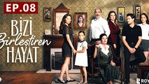 Bizi Birlestiren Hayat - Episode 8 The Life That Unites Us - Full Episodes