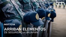 Refuerzan seguridad en Uruapan arriban elementos más de 100 agentes de la Guardia Nacional
