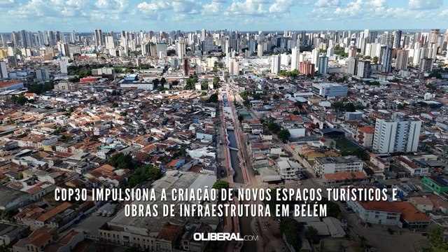COP30 impulsiona a criação de novos espaços turísticos e obras de infraestrutura em Belém