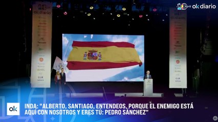 Inda: "Alberto, Santiago, entendeos, porque el enemigo está aquí con nosotros y eres tú: Pedro Sánchez"