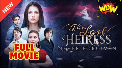 The Lost Heiress Never Forgiven (2025) - FULL [Eng Sub]