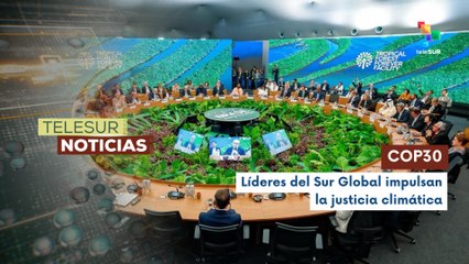 COP30 Una esperanza contra la crisis ambiental