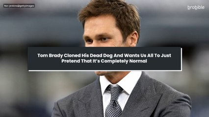 Tom Brady Cloned His Dead Dog And Wants Us All To Just Pretend That It’s Completely Normal