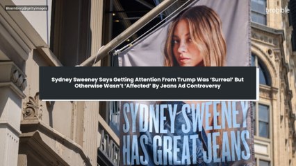 Sydney Sweeney Says Getting Attention From Trump Was ‘Surreal’ But Otherwise Wasn’t ‘Affected’ By Jeans Ad Controversy