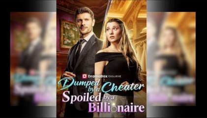 Dumped by a Cheater, Spoiled by a Billionaire - Full