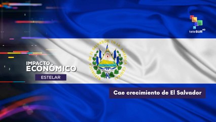 Cae crecimiento de El Salvador IMPACTO ECONÓMICO ESTELAR 06-11-2025