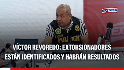 "Pedimos paciencia a la población": Víctor Revoredo asegura tener IDENTIFICADOS a extorsionadores