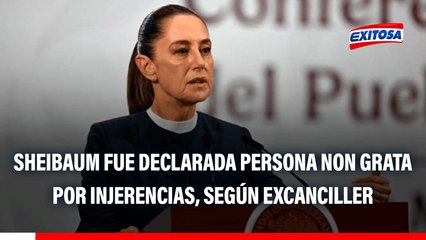 Claudia Sheinbaum declarada persona non grata por Perú: Ha cometido injerencia, según excanciller