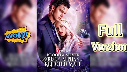 🎥🔥Blood & Silver: Rise of the Alpha's Rejected Mate [No Cut]
