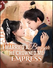 I Married A Beggar, He Crowned Me Empress - Drama FULL MOVIES ENGLISH SUB