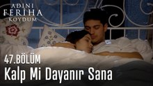Kalp Mi Dayanır Sana - Adını Feriha Koydum 47. Bölüm